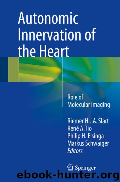 Autonomic Innervation of the Heart by Riemer H.J.A. Slart René A. Tio Philip H. Elsinga & Markus Schwaiger