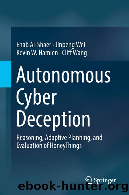 Autonomous Cyber Deception by Ehab Al-Shaer & Jinpeng Wei & Kevin W. Hamlen & Cliff Wang