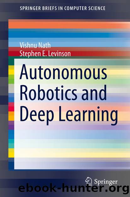 Autonomous Robotics and Deep Learning by Vishnu Nath & Stephen E. Levinson