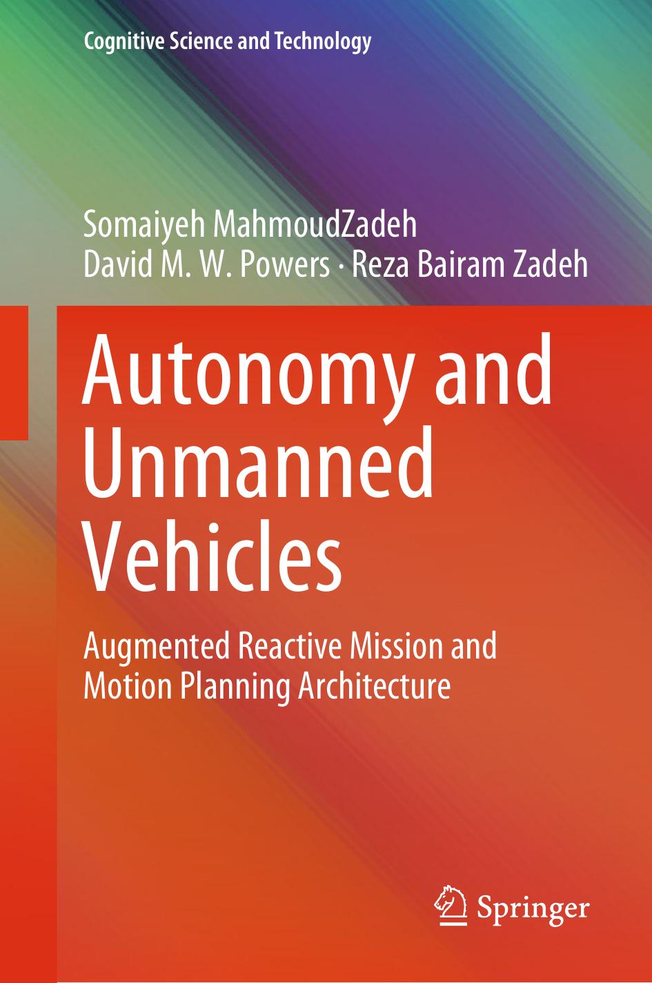 Autonomy and Unmanned Vehicles by Somaiyeh MahmoudZadeh David M.W. Powers Reza Bairam Zadeh