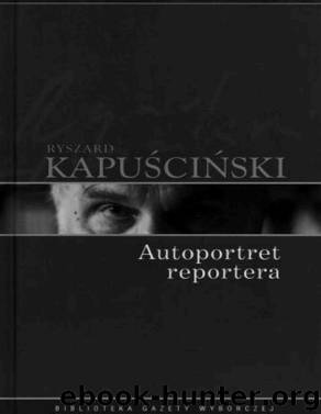Autoportret reportera by KAPUSCINSKI RYSZARD