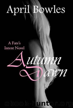 Autumn Dawn (Fate's Intent Book 11) by Bowles April