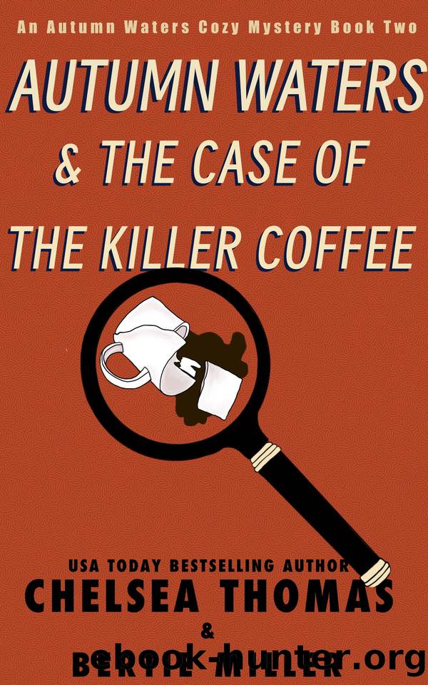 Autumn Waters and the Case of the Killer Coffee (Autumn Waters Cozy Mystery Series Book 2) by Chelsea Thomas & Bertie Miller