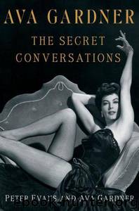 Ava Gardner: The Secret Conversations by Peter Evans & Ava Gardner