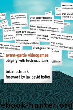 Avant-garde Videogames: Playing with Technoculture (MIT Press) by Brian Schrank;Jay David Bolter