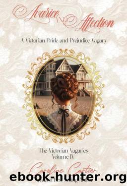 Avarice & Affection: A Victorian Pride and Prejudice Vagary (The Victorian Vagaries Book 4) by Caroline Cartier