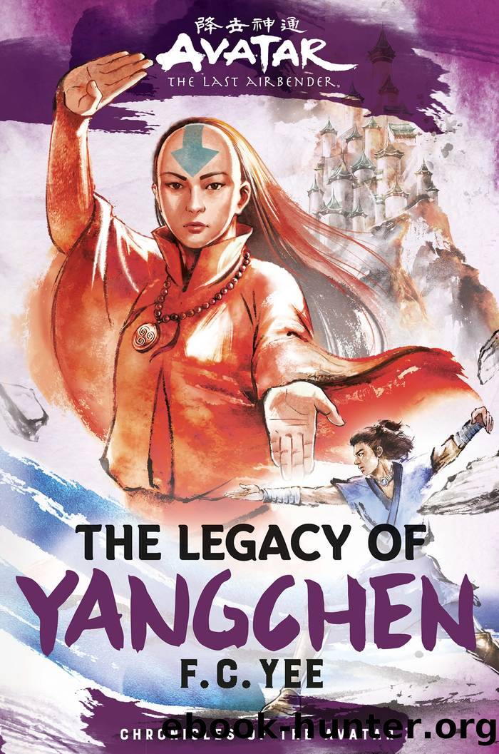 Avatar, the Last Airbender: The Legacy of Yangchen (Chronicles of the Avatar Book 4) by F.C Yee