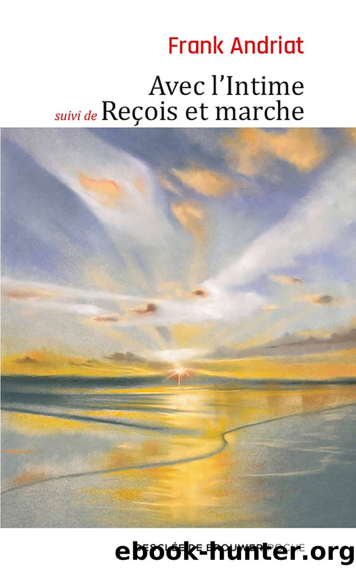 Avec l'Intime - suivi de Reçois et marche by Frank Andriat