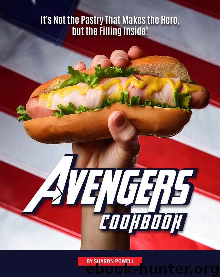 Avengers Cookbook: It's Not the Pastry That Makes the Hero, but the Filling Inside! by Powell Sharon