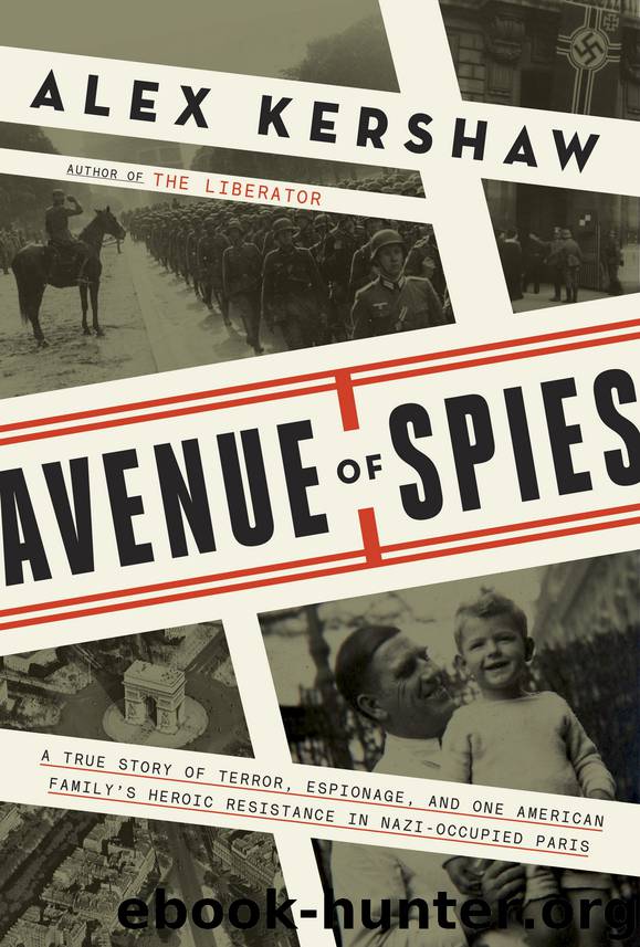 Avenue of Spies : A True Story of Terror, Espionage, and One American Family's Heroic Resistance in Nazi-occupied Paris (9780804140041) by Kershaw Alex