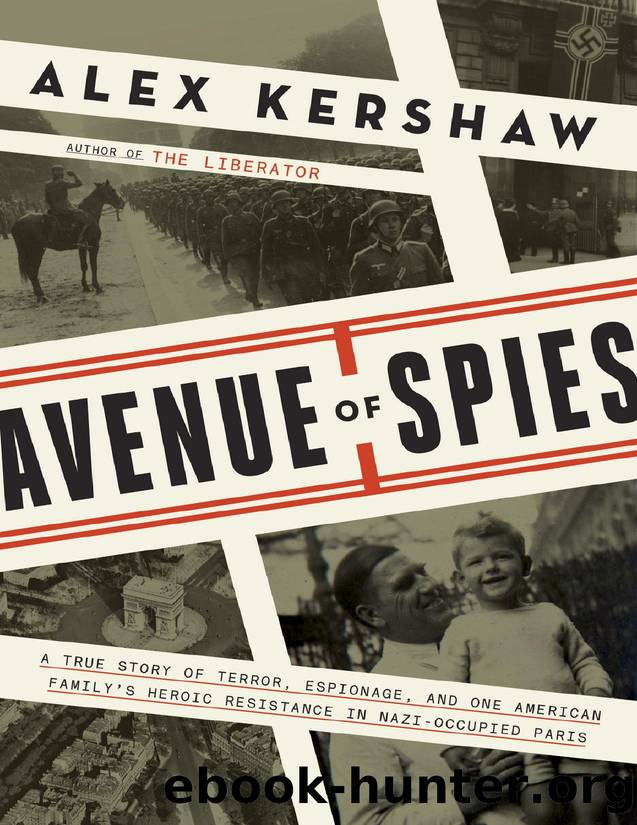Avenue of Spies: A True Story of Terror, Espionage, and One American Family's Heroic Resistance in Nazi-Occupied France by Kershaw Alex