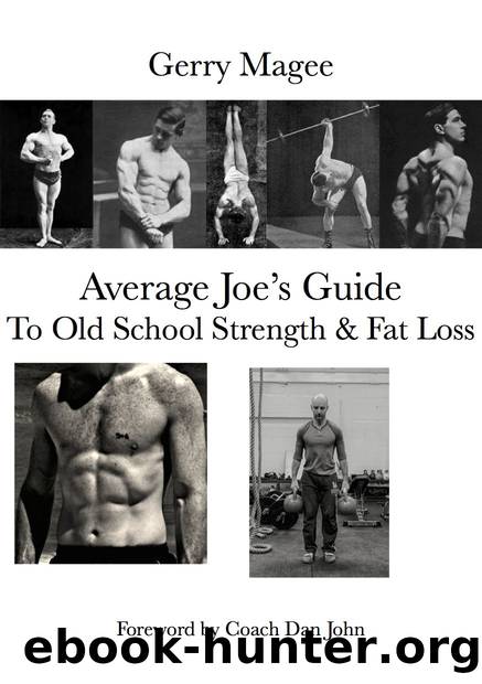 Average Joe's Guide To Old School Strength & Fat Loss: Train Like A Guy by Gerry Magee