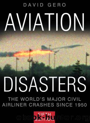 Aviation Disasters: The World's Major Civil Airliner Crashes Since 1950 by David Gero