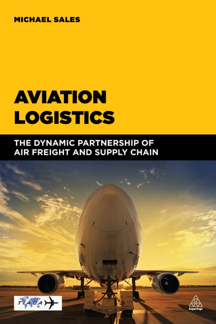 Aviation Logistics: The Dynamic Partnership of Air Freight and Supply Chain by Michael Sales