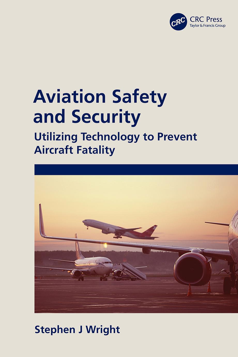 Aviation Safety and Security; Utilising Technology to Prevent Aircraft Fatality by Stephen J Wright