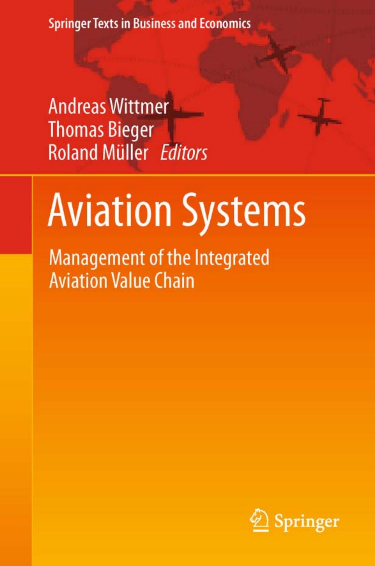 Aviation Systems: Management of the Integrated Aviation Value Chain by Andreas Wittmer (auth.) Andreas Wittmer Thomas Bieger Roland Müller (eds.)