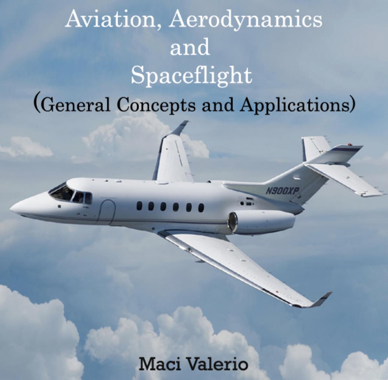 Aviation, aerodynamics and spaceflight : (general concepts and applications) by Maci Valerio