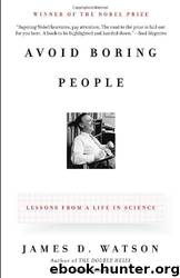 Avoid Boring People: Lessons From a Life in Science by James D. Watson