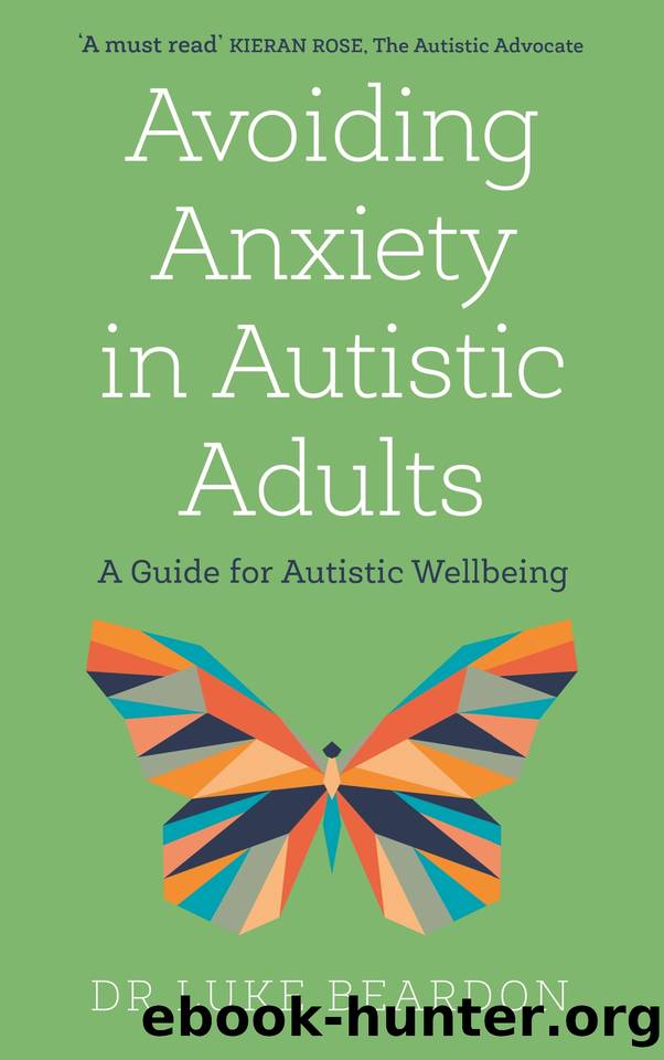 Avoiding Anxiety in Autistic Adults: A Guide for Autistic Wellbeing by Beardon Dr Luke