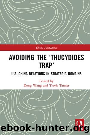 Avoiding the 'Thucydides Trap': U.S.-China Relations in Strategic Domains by Dong Wang & Travis Tanner