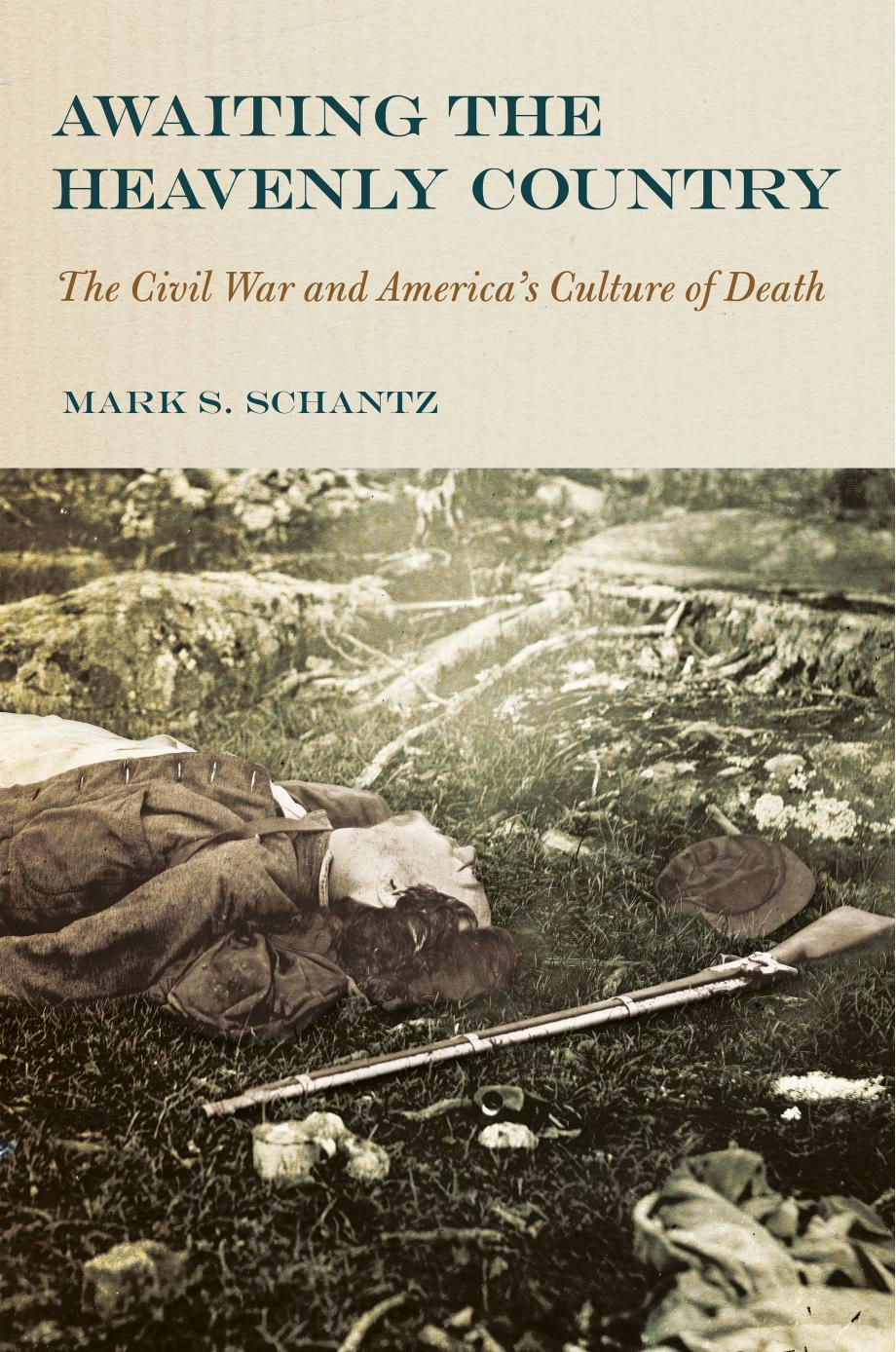 Awaiting the Heavenly Country: The Civil War and America's Culture of Death by by Mark S. Schantz