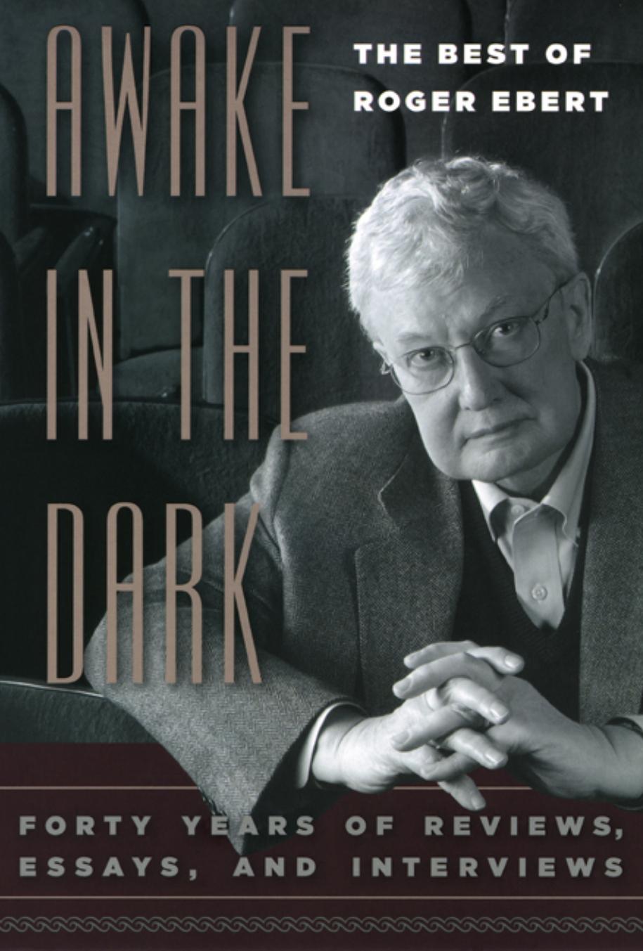 Awake in the Dark: The Best of Roger Ebert (Forty Years of Reviews, Essays, and Interviews) by Roger Ebert