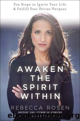 Awaken the Spirit Within: 10 Steps to Ignite Your Life and Fulfill Your Divine Purpose by Rebecca Rosen & Samantha Rose