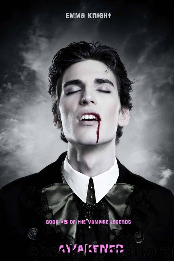 Awakened (Book #5 of the Vampire Legends) by Knight Emma