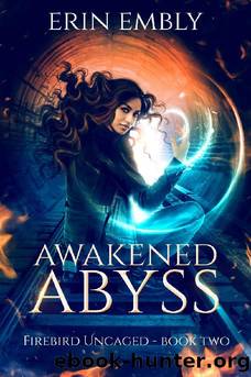 Awakened Abyss (Firebird Uncaged Book 2) by Erin Embly