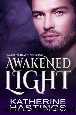 Awakened Light: A Contemporary Vampire Romance (Immortal Hearts Book 2) by Katherine Hastings