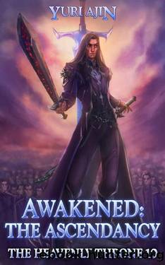 Awakened: The Ascendancy: A LitRPG Wuxia Series (The Heavenly Throne Book 10) by Yuri Ajin