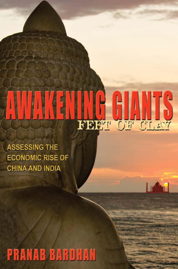 Awakening Giants, Feet of Clay: Assessing the Economic Rise of China and India by Pranab Bardhan