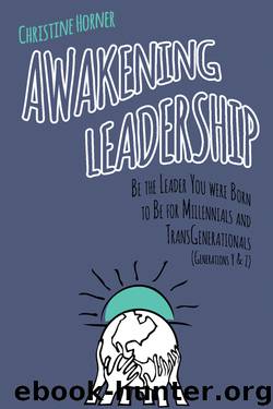 Awakening Leadership: Be the Leader You Were Born to Be for Millennials & TransGenerationals (Generations Y & Z) by Christine Horner