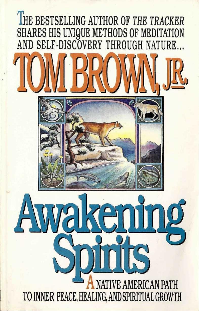 Awakening Spirits: A Native American Path to Inner Peace, Healing, and Spiritual Growth by Tom Brown Jr