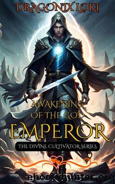 Awakening of the God Emperor: A Xianxia Cultivation Progression Fantasy (The Divine Cultivator Series Book 2) by Dragonix Loki