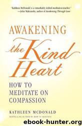 Awakening the Kind Heart: How to Meditate on Compassion by Kathleen McDonald