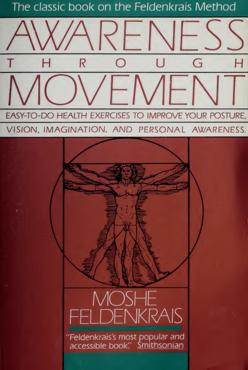 Awareness Through Movement: Easy-to-Do Health Exercises to Improve Your Posture, Vision, Imagination, and Personal Awareness by Moshe Feldenkrais