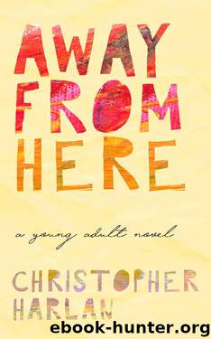 Away From Here: A Young Adult Novel by Christopher Harlan