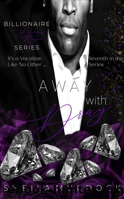 Away with Dray: An African American Black Billionaire Romance Suspense Urban Fiction Series: Billionaire Dray Royce Series #7 by Murdock Sheila
