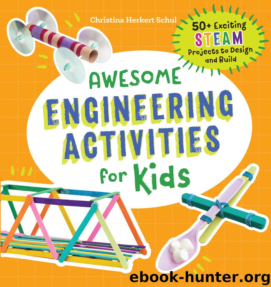 Awesome Engineering Activities for Kids: 50+ Exciting STEAM Projects to Design and Build (Awesome STEAM Activities for Kids) by Schul Christina