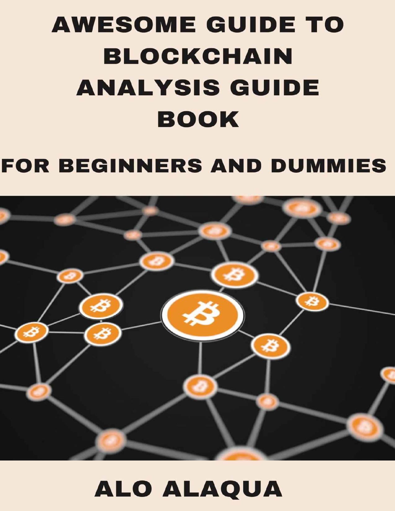 Awesome Guide To Blockchain Analysis Guide Book For Beginners And Dummies by ALO ALAQUA