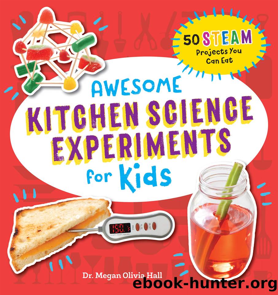 Awesome Kitchen Science Experiments for Kids: 50 STEAM Projects You Can Eat! (Awesome STEAM Activities for Kids) by Hall Megan Olivia