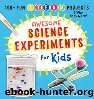 Awesome Science Experiments for Kids: 100+ Fun STEM  STEAM Projects and Why They Work by Crystal Chatterton