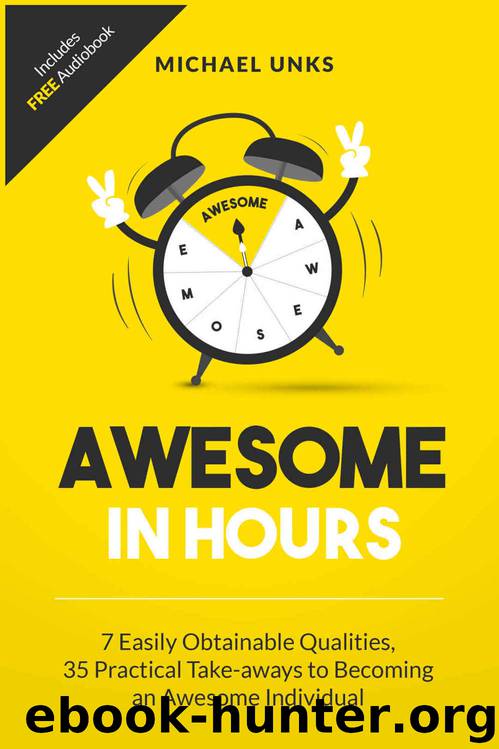 Awesome in Hours: 7 Easily Obtainable Qualities, 35 Practical Take-aways to becoming an Awesome Individual by Michael Unks
