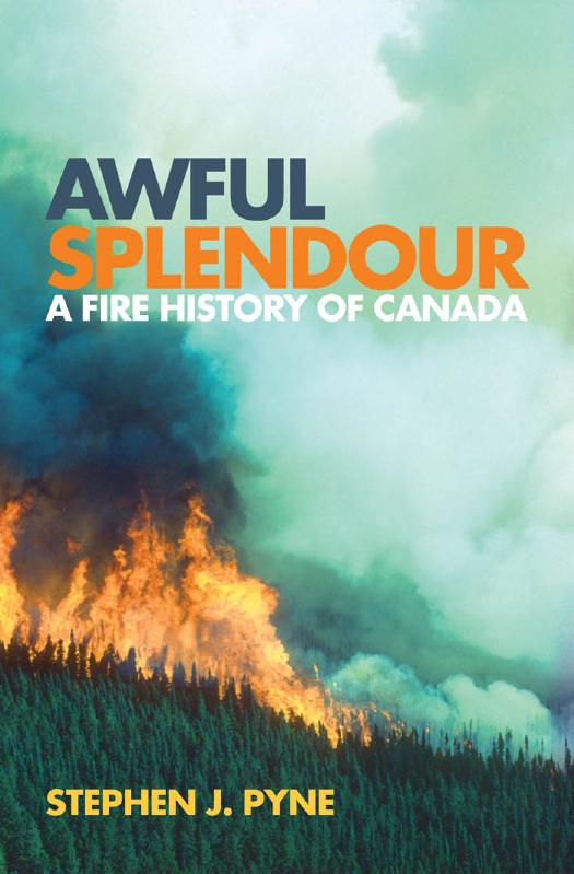 Awful Splendour: A Fire History of Canada by Stephen J. Pyne
