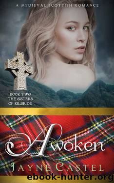 Awoken: A Medieval Scottish Romance (The Sisters of Kilbride Book 2) by Jayne Castel