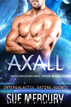 Axall: Vaxxlian Alien Mail Order Brides #4 (Intergalactic Dating Agency) by Sue Mercury & Sue Lyndon