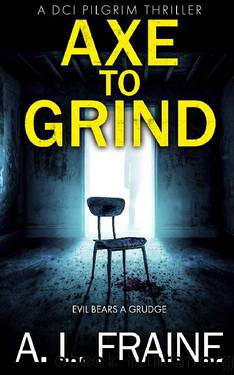 Axe to Grind: A British Crime Thriller (DCI Pilgrim Crime Thriller Book 1) by A L Fraine