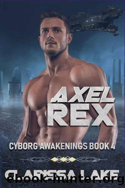 Axel Rex (Cyborg Awakenings Book 4) by Clarissa Lake & Christine Myers