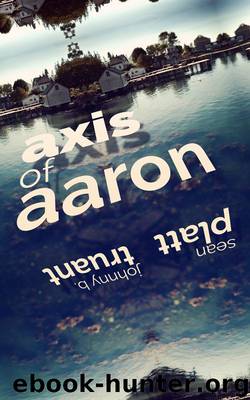 Axis of Aaron by Johnny B. Truant & Sean Platt